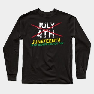 Juneteenth Is My Independence Day Long Sleeve T-Shirt